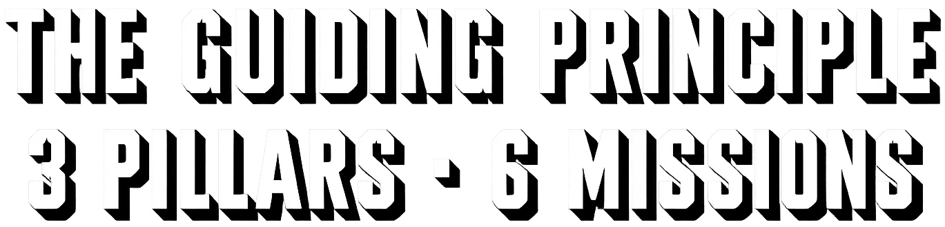 THE GUIDING PRINCIPLE — 3 PILLARS · 6 MISSIONS